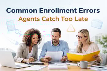 Common Enrollment Errors Insurance Agents Catch Too Late