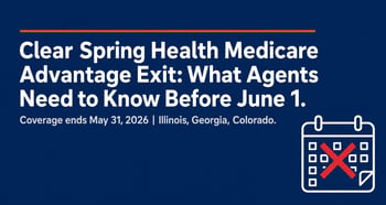 Clear Spring Health Medicare Advantage Exit: What Agents Need to Do Before June 1